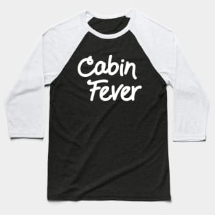 Cabin Fever Baseball T-Shirt